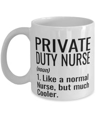 Funny Private Duty Nurse Mug Like A Normal Nurse But Much Cooler Coffee Cup 11oz 15oz White