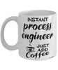 Funny Process Engineer Mug Instant Process Engineer Just Add Coffee Cup White