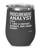 Funny Procurement Analyst Wine Glass Like A Normal Analyst But Much Cooler 12oz Stainless Steel Black