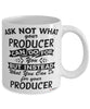 Funny Producer Mug Ask Not What Your Producer Can Do For You Coffee Cup 11oz 15oz White