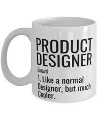 Funny Product Designer Mug Like A Normal Designer But Much Cooler Coffee Cup 11oz 15oz White