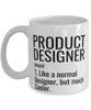 Funny Product Designer Mug Like A Normal Designer But Much Cooler Coffee Cup 11oz 15oz White