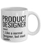 Funny Product Designer Mug Like A Normal Designer But Much Cooler Coffee Cup 11oz 15oz White
