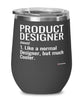 Funny Product Designer Wine Glass Like A Normal Designer But Much Cooler 12oz Stainless Steel Black