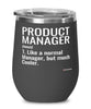 Funny Product Manager Wine Glass Like A Normal Manager But Much Cooler 12oz Stainless Steel Black