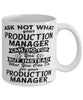 Funny Production Manager Mug Ask Not What Your Production Manager Can Do For You Coffee Cup 11oz 15oz White