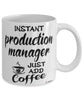 Funny Production Manager Mug Instant Production Manager Just Add Coffee Cup White