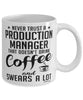 Funny Production Manager Mug Never Trust A Production Manager That Doesn't Drink Coffee and Swears A Lot Coffee Cup 11oz 15oz White