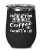 Funny Production Manager Wine Glass Never Trust A Production Manager That Doesn't Drink Coffee and Swears A Lot 12oz Stainless Steel Black