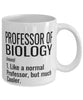 Funny Professor of Biology Mug Like A Normal Professor But Much Cooler Coffee Cup 11oz 15oz White