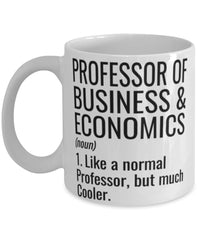 Funny Professor of Business and Economics Mug Like A Normal Professor But Much Cooler Coffee Cup 11oz 15oz White