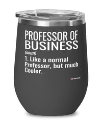 Funny Professor of Business Wine Glass Like A Normal Professor But Much Cooler 12oz Stainless Steel Black