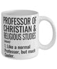 Funny Professor of Christian and Religious Studies Mug Like A Normal Professor But Much Cooler Coffee Cup 11oz 15oz White