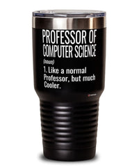 Funny Professor of Computer Science Tumbler Like A Normal Professor But Much Cooler 30oz Stainless Steel Black