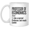 Funny Professor Of Economics Mug Gift Like A Normal Professor But Much Cooler Coffee Cup 11oz White XP8434
