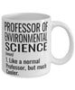 Funny Professor of Environmental Science Mug Like A Normal Professor But Much Cooler Coffee Cup 11oz 15oz White