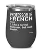 Funny Professor of French Wine Glass Like A Normal Professor But Much Cooler 12oz Stainless Steel Black