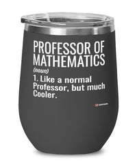 Funny Professor of Mathematics Wine Glass Like A Normal Professor But Much Cooler 12oz Stainless Steel Black