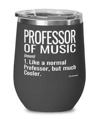 Funny Professor of Music Wine Glass Like A Normal Professor But Much Cooler 12oz Stainless Steel Black
