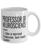 Funny Professor of Neuroscience Mug Like A Normal Professor But Much Cooler Coffee Cup 11oz 15oz White