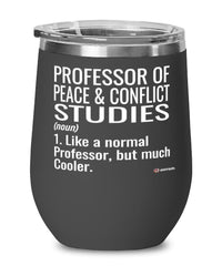 Funny Professor of Peace and Conflict Studies Wine Glass Like A Normal Professor But Much Cooler 12oz Stainless Steel Black