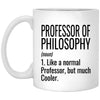 Funny Professor Of Philosophy Mug Gift Like A Normal Professor But Much Cooler Coffee Cup 11oz White XP8434