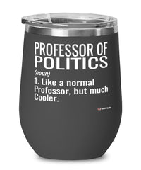 Funny Professor of Politics Wine Glass Like A Normal Professor But Much Cooler 12oz Stainless Steel Black