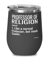 Funny Professor of Religion Wine Glass Like A Normal Professor But Much Cooler 12oz Stainless Steel Black