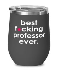 Funny Professor Wine Glass B3st F-cking Professor Ever 12oz Stainless Steel Black