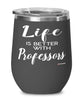 Funny Professor Wine Glass Life Is Better With Professors 12oz Stainless Steel Black