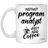 Funny Program Analyst Mug Instant Program Analyst Just Add Coffee Cup 11oz White XP8434