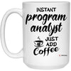 Funny Program Analyst Mug Instant Program Analyst Just Add Coffee Cup 15oz White 21504