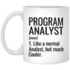 Funny Program Analyst Mug Like A Normal Analyst But Much Cooler Coffee Cup 11oz White XP8434