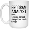 Funny Program Analyst Mug Like A Normal Analyst But Much Cooler Coffee Cup 15oz White 21504