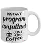 Funny Program Consultant Mug Instant Program Consultant Just Add Coffee Cup White