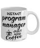 Funny Program Manager Mug Instant Program Manager Just Add Coffee Cup White