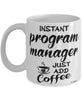 Funny Program Manager Mug Instant Program Manager Just Add Coffee Cup White
