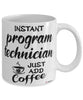 Funny Program Technician Mug Instant Program Technician Just Add Coffee Cup White