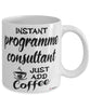 Funny Programme Consultant Mug Instant Programme Consultant Just Add Coffee Cup White