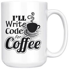 Funny Programmer Mug I'll Write Code for Coffee 15oz White Coffee Mugs