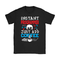 Funny Programmer Shirt Instant Programmer Just Add Coffee Gildan Womens T-Shirt