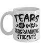Funny Programming Professor Teacher Mug Tears Of My Programming Students Coffee Cup White