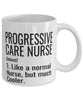 Funny Progressive Care Nurse Mug Like A Normal Nurse But Much Cooler Coffee Cup 11oz 15oz White