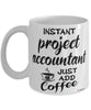 Funny Project Accountant Mug Instant Project Accountant Just Add Coffee Cup White