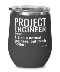 Funny Project Engineer Wine Glass Like A Normal Engineer But Much Cooler 12oz Stainless Steel Black