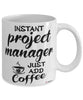 Funny Project Manager Mug Instant Project Manager Just Add Coffee Cup White