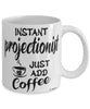 Funny Projectionist Mug Instant Projectionist Just Add Coffee Cup White