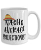 Funny Projectionist Mug Nacho Average Projectionist Coffee Cup 15oz White