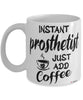 Funny Prosthetist Mug Instant Prosthetist Just Add Coffee Cup White