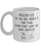 Funny Prosthetist Mug Prosthetists Like You Are Harder To Find Than Coffee Mug 11oz White